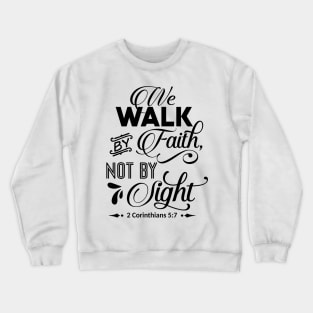 the walk by faith not by light 2 corinthians 5:7 Crewneck Sweatshirt